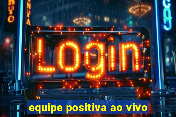 equipe positiva ao vivo